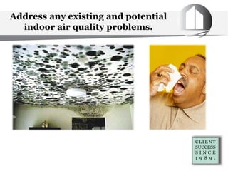 Address any existing and potential
indoor air quality problems.
 