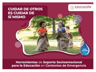 CUIDAR DE OTROS
ES CUIDAR DE
SÍ MISMO
Herramientas de Soporte Socioemocional
para la Educación en Contextos de Emergencia
Saludable
Vida
 