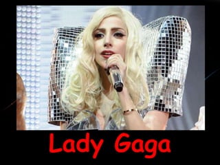 Lady Gaga
 