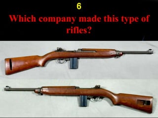 6
Which company made this type of
rifles?
 