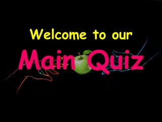 Main Quiz
Welcome to our
 