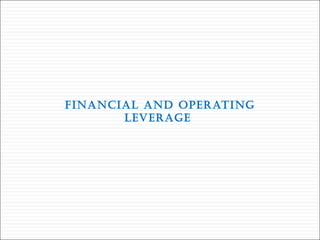 FINANCIAL AND OPERATING
LEVERAGE
 