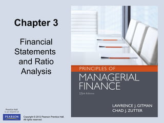 Copyright © 2012 Pearson Prentice Hall.
All rights reserved.
Chapter 3
Financial
Statements
and Ratio
Analysis
 