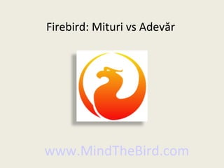 Firebird: Mituri vs Adevăr




www.MindTheBird.com
 