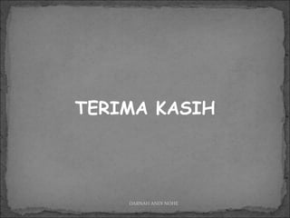 TERIMA KASIH
DARNAH ANDI NOHE
 