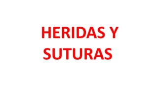 HERIDAS Y
SUTURAS
 