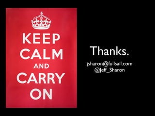 Thanks. 
jsharon@fullsail.com 
@Jeff_Sharon 
