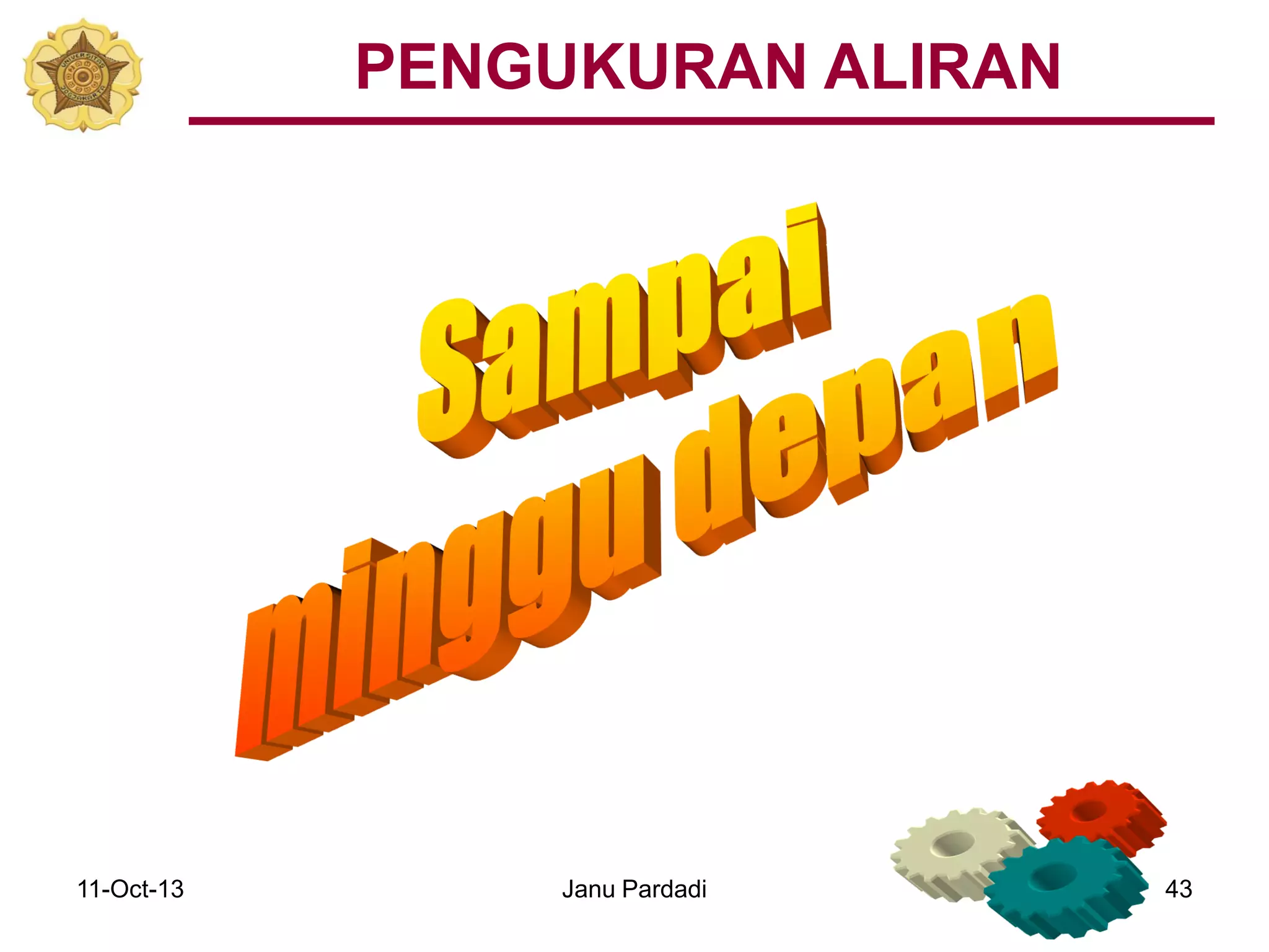 11-Oct-13 Janu Pardadi 43
PENGUKURAN ALIRAN
 