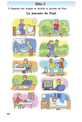 66
Bilan 3
1.	Regarde des images et raconte la journée de Paul.
La journée de Paul
 