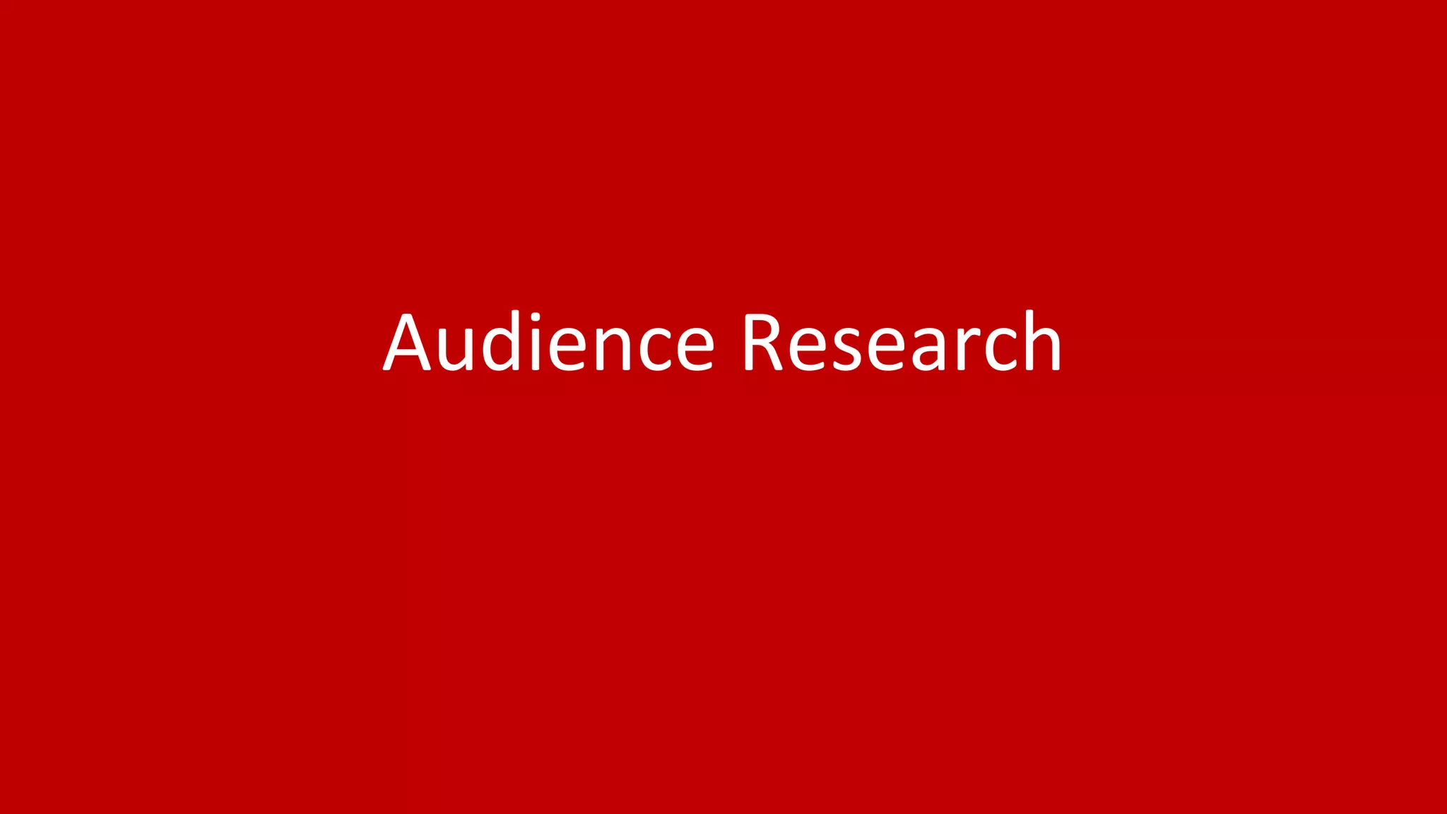 Audience Research
 