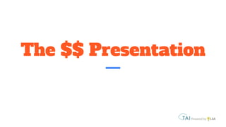 The $$ Presentation
 