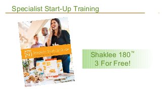 Specialist Start-Up Training




                         Shaklee 180™
                          3 For Free!
 