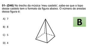 01- (D46) No trecho da música ‘meu castelo’, sabe-se que o topo
desse castelo tem o formato da figura abaixo. O número de ...