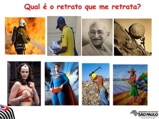 Qual é o retrato que me retrata?
 