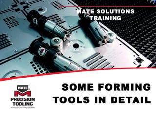 SOME FORMING TOOLS IN DETAIL MATE SOLUTIONS TRAINING 