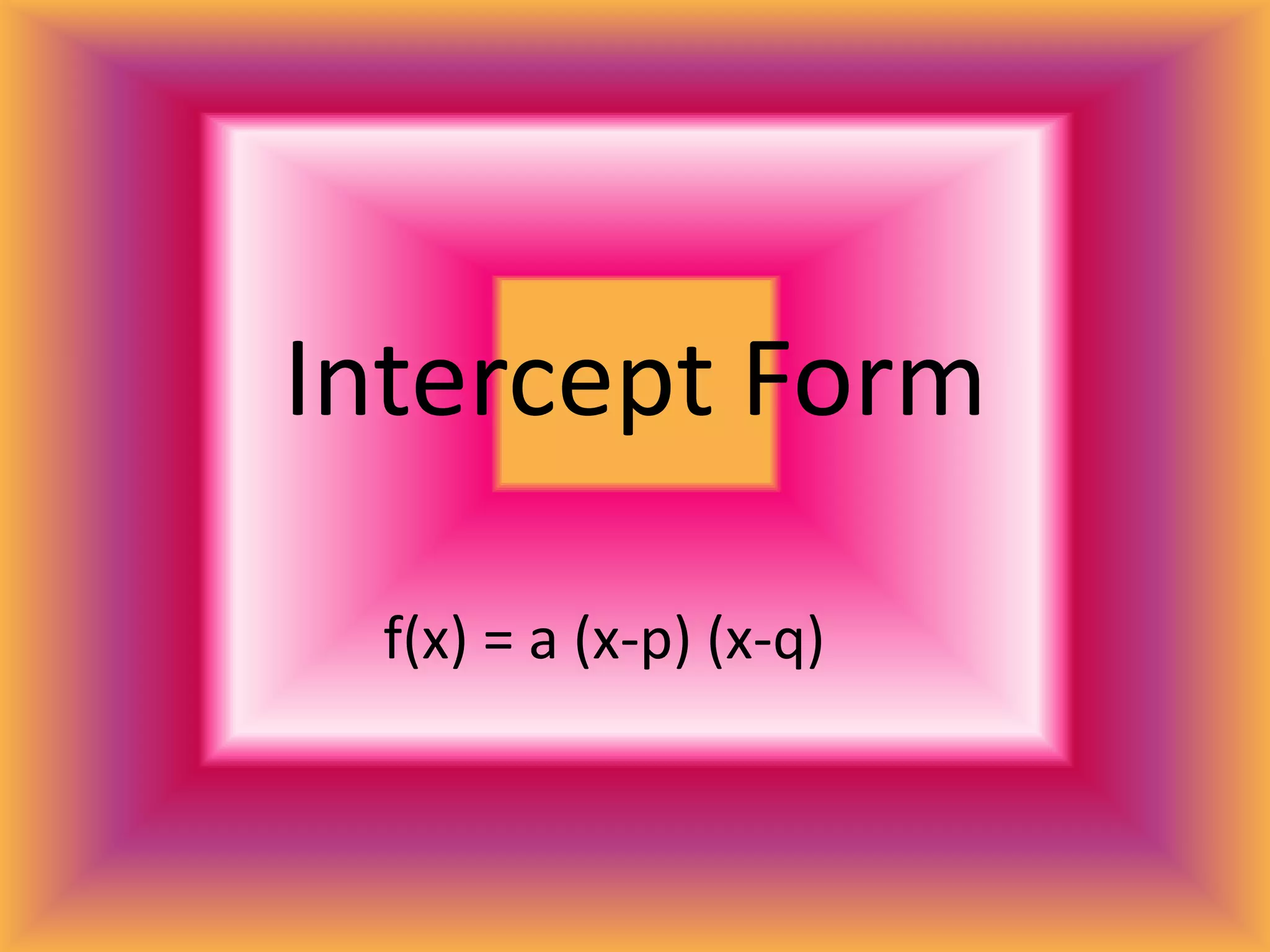 a<0; the graph opens down.Standard Formf(x) = ax^2 + bx + c