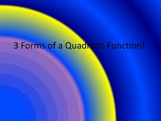 3 Forms of a Quadratic Function! 