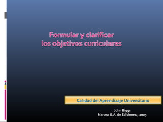 Calidad del Aprendizaje Universitario
John Biggs
Narcea S.A. de Ediciones , 2005
 