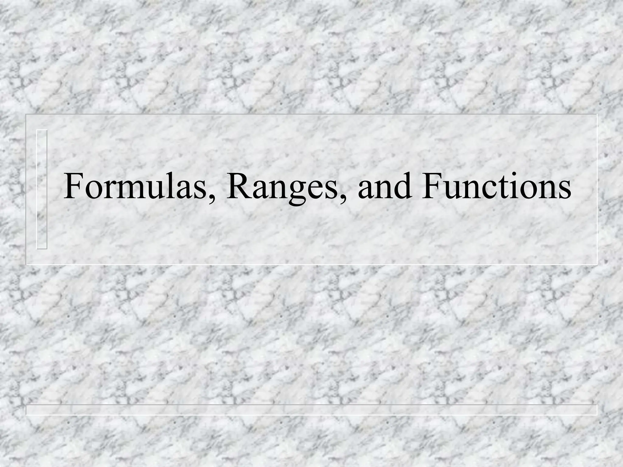 3 Formulas, Ranges, Functions.ppt
