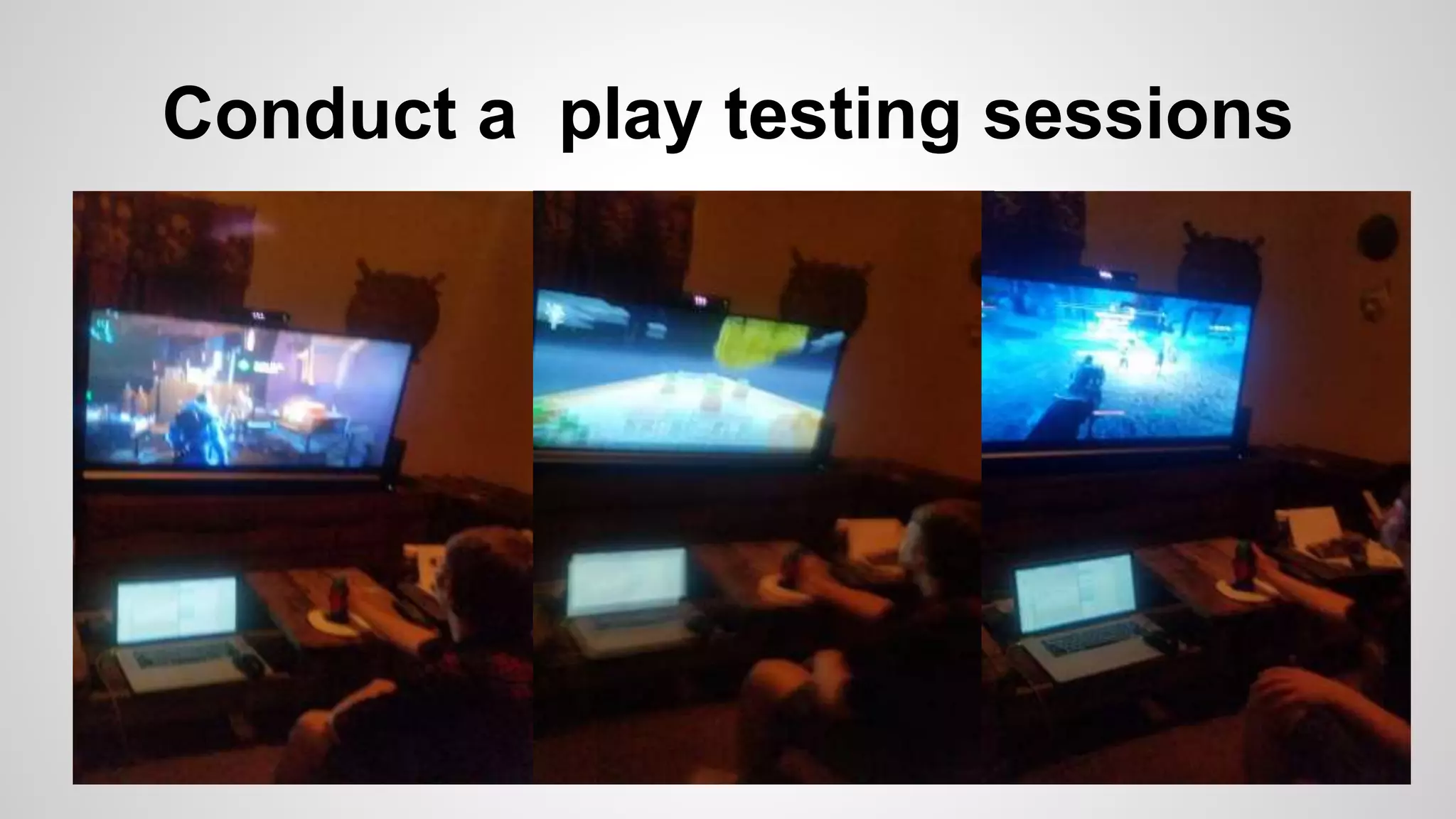 Conduct a play testing sessions
 
