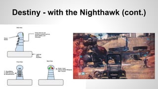 Destiny - with the Nighthawk (cont.)
 
