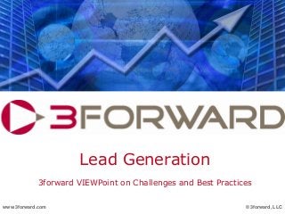 Lead Generation
3forward VIEWPoint on Challenges and Best Practices
© 3forward, LLCwww.3forward.com
 