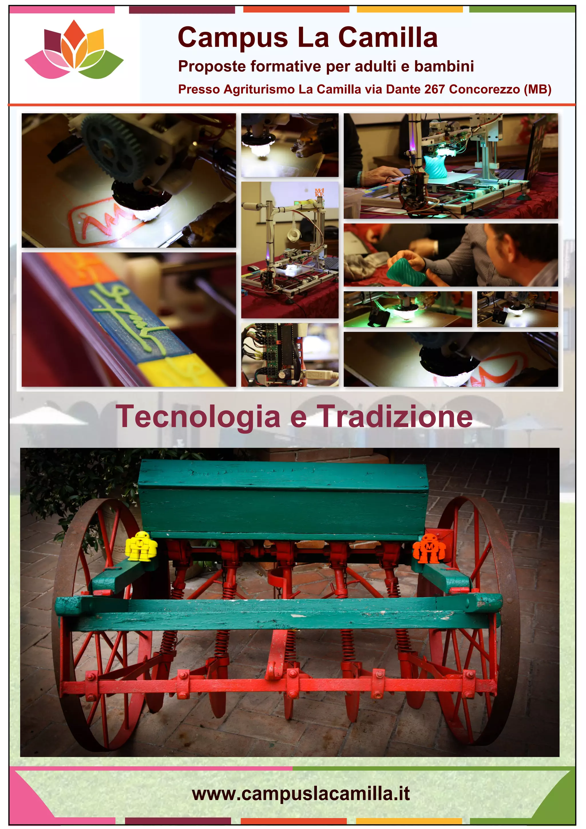 CampusMLaMCamilla
M
M
ProposteMformativeMperMadultiMeMbambiniM
PressoMAgriturismoMLaMCamillaMviaMDanteM267MConcorezzoM(MB)
TecnologiaMeMTradizione
www.campuslacamilla.it