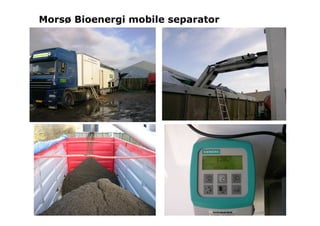 Morsø Bioenergi mobile separator
 