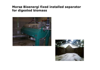 Morsø Bioenergi fixed installed separator
for digested biomass
 