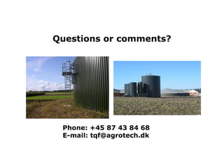 Questions or comments?




 Phone: +45 87 43 84 68
 E-mail: tqf@agrotech.dk
 