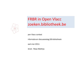 FRBR in Open Vlacc zoeken.bibliotheek.be ,[object Object],[object Object],[object Object],[object Object]