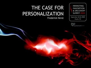 THE CASE FOR PERSONALIZATION Frederick Herot 