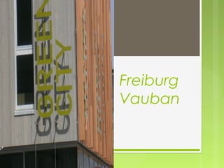 Freiburg
Vauban
 