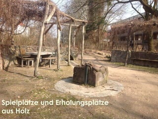 Spielplätze und Erholungsplätze
aus Holz
 