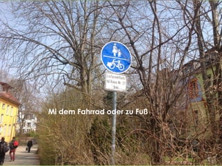  Mi dem Fahrrad oder zu Fuß
 