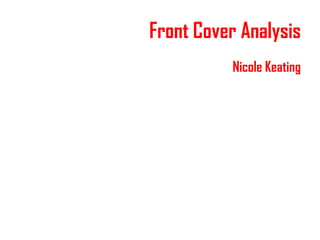 Front Cover Analysis
Nicole Keating
 