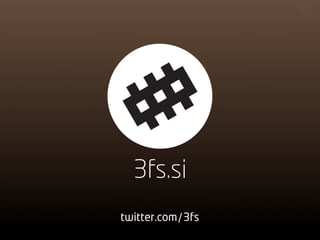 3fs.si
twitter.com/3fs
 