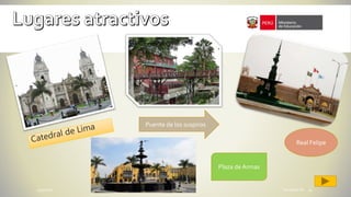 5/30/2016 Fernando CR 11
Real Felipe
Puente de los suspiros
Plaza de Armas
 