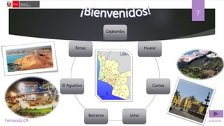 5/30/2016Fernando CR
7
Cajatambo
Huaral
Comas
LimaBarranca
El Agustino
Rímac
 