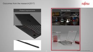 Product improvements
Copyright 2018 FUJITSU DESIGN LIMITED
Outcomes from the research(2017)
Service ideas
21
 