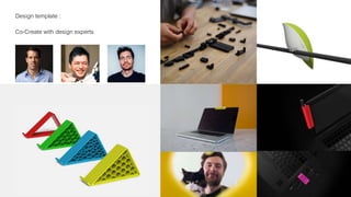 Design template :
Co-Create with design experts
 