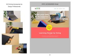 31
MYPC ACCESSORIES Portal3D Printing Accessories by
Design Professionals
 