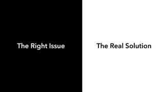 The Right Issue The Real Solution
 