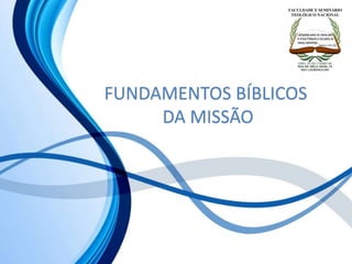 FUNDAMENTOS BÍBLICOS
DA MISSÃO
 