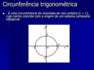 Circunferência trigonométrica ,[object Object],[object Object]