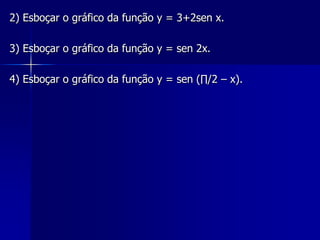Através de alguns exemplos, mostramos a influência de cada coeficiente nas funções y = a + b.sen (cx + d), concluindo que: