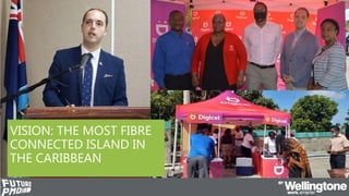 #FuturePMO
SUBSEA FIBRE
OPTIC PROJECT
£5m
VISION: THE MOST FIBRE
CONNECTED ISLAND IN
THE CARIBBEAN
 
