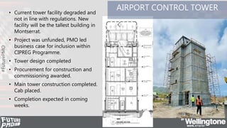 #FuturePMO
AIRPORT CONTROL TOWER
• Current tower facility degraded and
not in line with regulations. New
facility will be ...