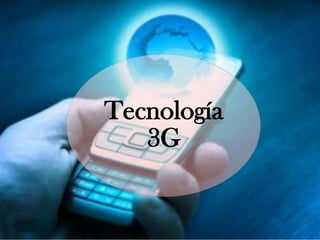 Tecnología
   3G
 