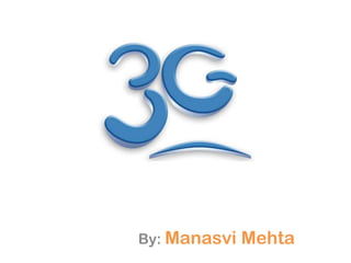 3G

By: Manasvi   Mehta
 
